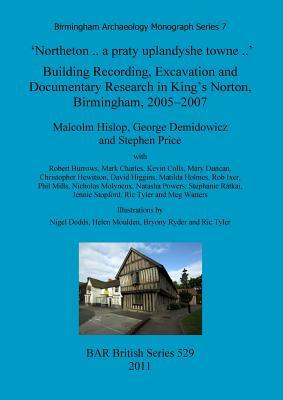 'Northeton - a praty uplandyshe towne': Building Recording, Excavation and Documentary Research in King's Norton, Birmingham, 2005-2007