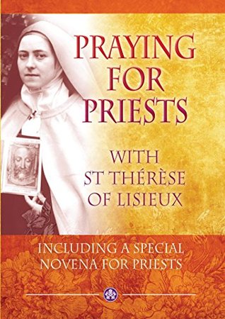 Praying for Priests with St Therese of Lisieux: Including a special Novena for Priests (Prayer and Devotion)