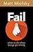 Fail: What to Do When Things Go Wrong