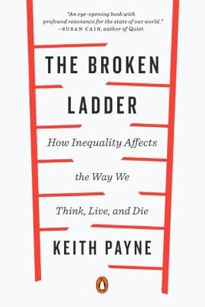 The Broken Ladder: How Inequality Affects the Way We Think, Live, and Die