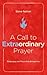 A Call to Extraordinary Prayer: Recharging your Prayer Life through the Book of Acts
