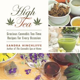 High Tea: Gracious Cannabis Tea-Time Recipes for Every Occasion (Hardcover)