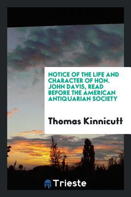 Notice of the Life and Character of Hon. John Davis, read Before the American Antiquarian Society