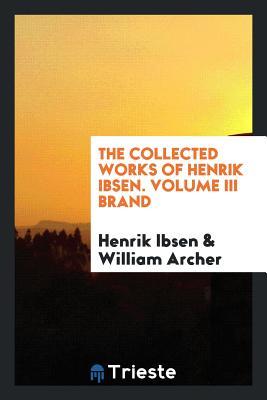 The collected works of Henrik Ibsen. Volume III Brand