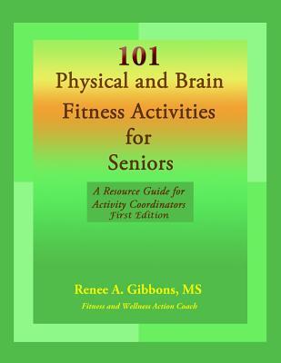 101 Physical and Brain Fitness Activities for Seniors: A Resource Guide for Activity Coordinators