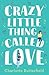 Crazy Little Thing Called Love by Charlotte Butterfield