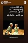 National Identity in Contemporary Australian Opera: Myths Reconsidered (Ashgate Interdisciplinary Studies in Opera)