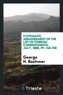Systematic arrangement of the List of foreign corresponents, July, 1888, pp. 148-198