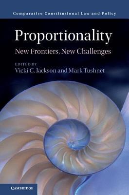 Proportionality: New Frontiers, New Challenges (Comparative Constitutional Law and Policy)