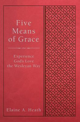 Five Means of Grace: Experience God's Love the Wesleyan Way (Hardcover)