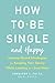 How to Be Single and Happy:...