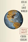 Atlas of a Lost World: Travels in Ice Age America