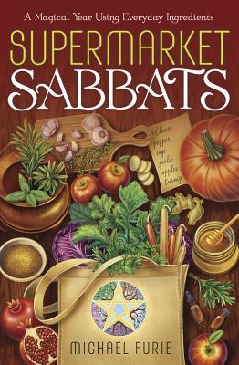 Supermarket Sabbats: A Magical Year Using Everyday Ingredients (Paperback)