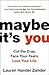 Maybe It's You