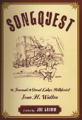 Songquest: The Journals of Great Lakes Folklorist Ivan H. Walton (Great Lakes Books)