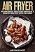 Air Fryer Cookbook: 45 Amaz...
