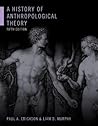 A History of Anthropological Theory by Paul A. Erickson