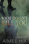 What Doesn't Kill You by Aimee Hix
