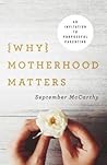 Book cover for Why Motherhood Matters: An Invitation to Purposeful Parenting