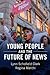 Young People and the Future of News by Lynn Schofield Clark