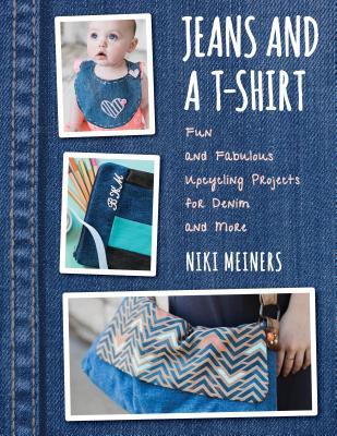 Jeans and a T-Shirt: Fun and Fabulous Upcycling Projects for Denim and More (Paperback)