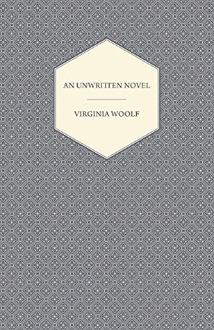 An Unwritten Novel: With the Essay 'How Should One Read a Book?'