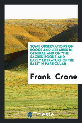 Some Observations on Books and Libraries in General, And on "The Sacred Books and Early Literature of the East" in Particular
