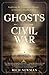 Ghosts of the Civil War: Ex...