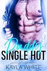 Single Hot Daddy: A Single Dad Steamy Romance Single Hot Daddy: A Single Dad Steamy Romance