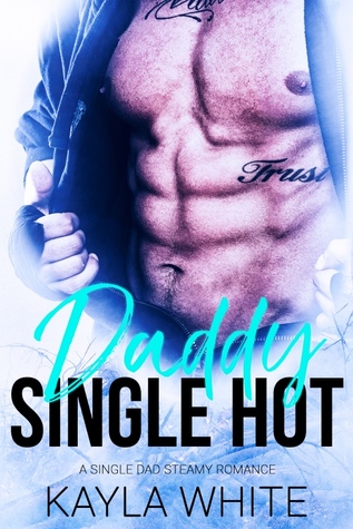 Single Hot Daddy: A Single Dad Steamy Romance (ebook)