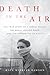 Death in the Air: The True Story of a Serial Killer, the Great London Smog, and the Strangling of a City