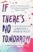IF THERE'S NO TOMORROW