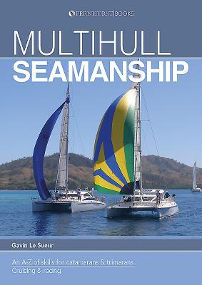 Multihull Seamanship: An A-Z of skills for catamarans & trimarans / cruising & racing (Skipper's Library)