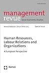 Human Resources, Labour Relations and Organizations: A European Perspective (Management Revue: Socio-Economic Studies)
