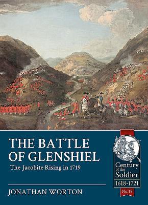 The Battle of Glenshiel: The Jacobite Rising in 1719 (Century of the Soldier 1618-1721)