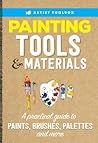 Artist's Toolbox: Painting Tools & Materials: A practical guide to paints, brushes, palettes and more