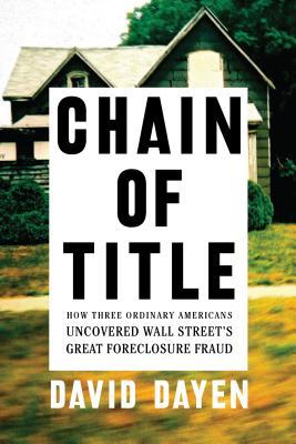 pdf download Chain of Title: How Three Ordinary Americans Uncovered Wall Street's Great Foreclosure Fraud