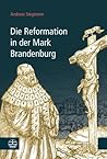 Die Reformation in der Mark Brandenburg (German Edition)