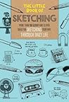 The Little Book of Sketching: More than 100 quirky and clever ideas for sketching your way through daily life (Volume 1)