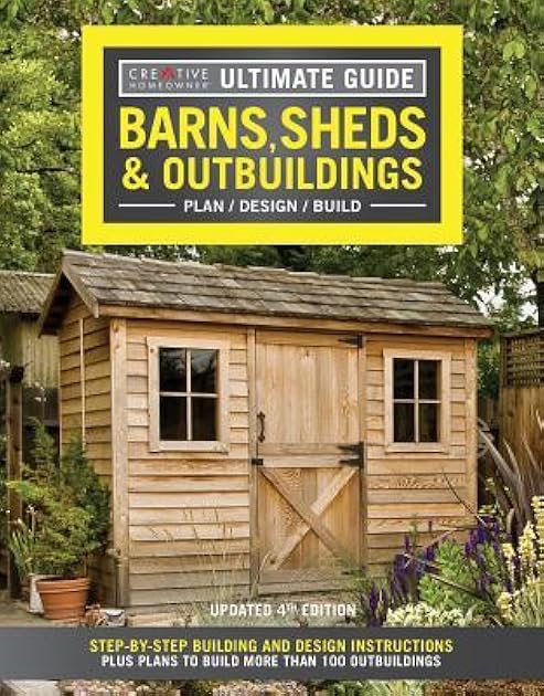 Ultimate Guide: Barns, Sheds & Outbuildings: Step-By-Step Building and Design Instructions Plus Plans to Build More Than 100 Outbuildings