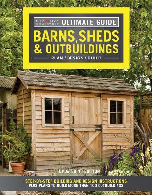 Ultimate Guide: Barns, Sheds & Outbuildings: Step-By-Step Building and Design Instructions Plus Plans to Build More Than 100 Outbuildings (Paperback)