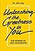 Unleashing The Greatness In You by John Ng