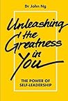 Unleashing The Greatness In You: The Power Of Self-leadership