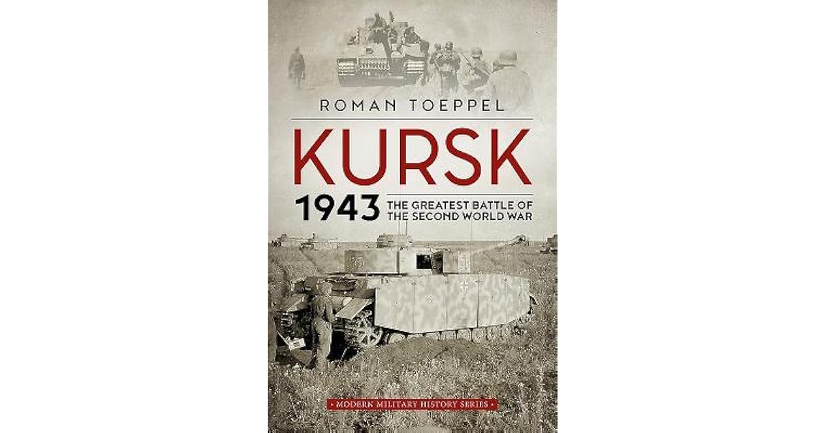 Kursk 1943 The Greatest Battle of the Second World War by Roman Töppel