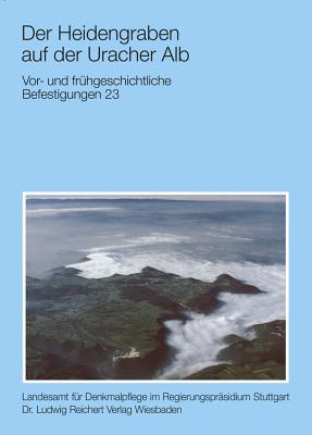 Der Heidengraben Auf Der Uracher Alb: Vor-Und Fruhgeschichtliche Befestigungen 23 (Atlas Archäologischer Geländedenkmäler in Baden-Wurttemberg) (German Edition)