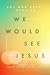 We Would See Jesus by Roy Hession