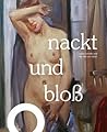 Nackt Und Bloss: Lovis Corinth Und Der Akt Um 1900 (German Edition) Nackt Und Bloss: Lovis Corinth Und Der Akt Um 1900 (German Edition)