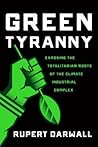 Green Tyranny: Exposing the Totalitarian Roots of the Climate Industrial Complex