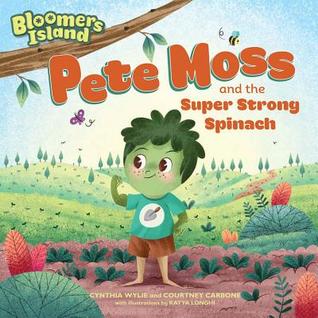 Pete Moss and the Super Strong Spinach (Bloomers Island Garden of Stories)