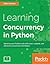 Learning Concurrency in Python by Elliot  Forbes
